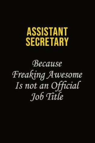 Cover of Assistant Secretary Because Freaking Awesome Is Not An Official Job Title