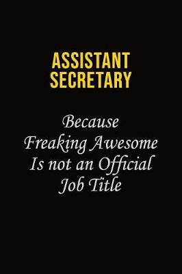 Book cover for Assistant Secretary Because Freaking Awesome Is Not An Official Job Title