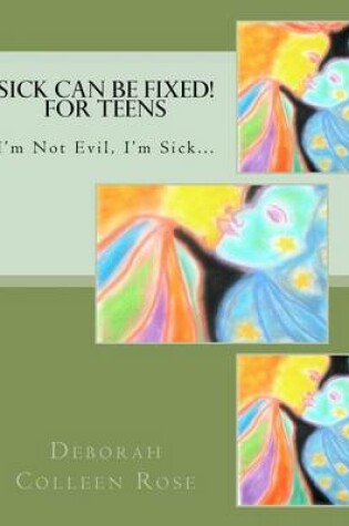 Cover of Sick Can Be Fixed! For Teens