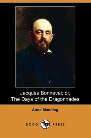 Cover of Jacques Bonneval; Or, the Days of the Dragonnades (Dodo Press)