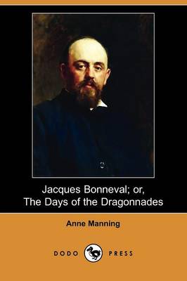 Book cover for Jacques Bonneval; Or, the Days of the Dragonnades (Dodo Press)