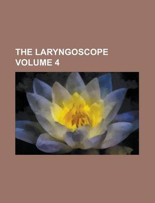 Book cover for The Laryngoscope Volume 4