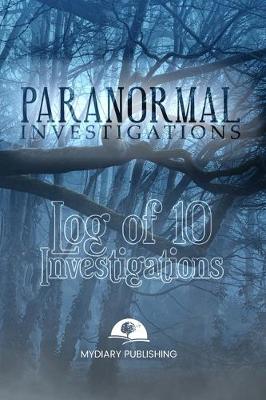 Book cover for Paranormal Investigations Log Journal for 10 investigations - 6" x 9" pages. Investigation process tables and individual notes.