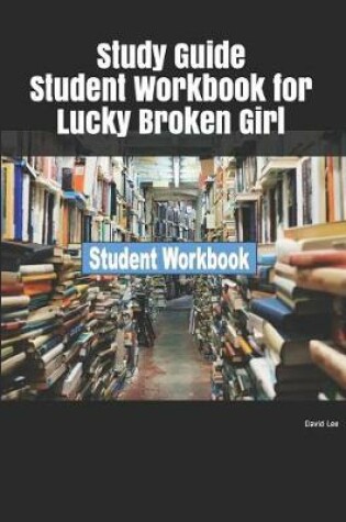 Cover of Study Guide Student Workbook for Lucky Broken Girl