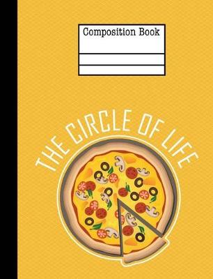 Book cover for Pizza The Circle Of Life Composition Notebook - Blank Unlined Paper