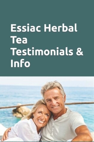Cover of Essiac Herbal Tea Testimonials & Info