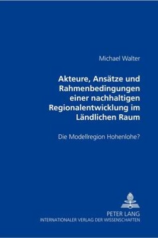 Cover of Akteure, Ansaetze Und Rahmenbedingungen Einer Nachhaltigen Regionalentwicklung Im Laendlichen Raum