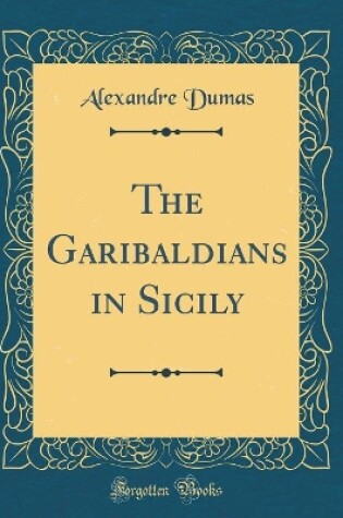 Cover of The Garibaldians in Sicily (Classic Reprint)