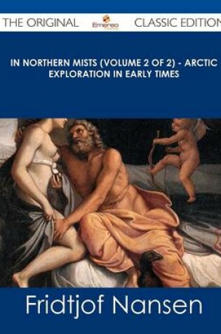 Cover of In Northern Mists (Volume 2 of 2) - Arctic Exploration in Early Times - The Original Classic Edition