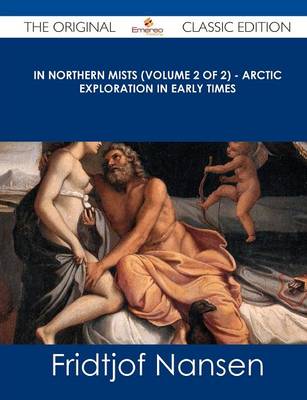 Book cover for In Northern Mists (Volume 2 of 2) - Arctic Exploration in Early Times - The Original Classic Edition