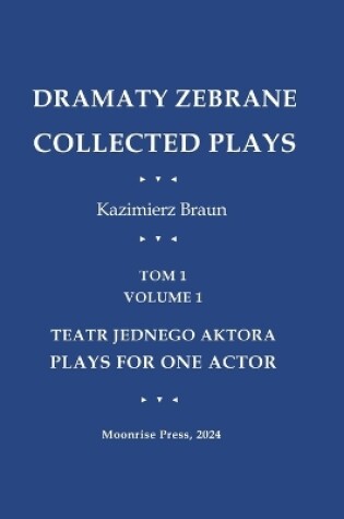 Cover of Dramaty Zebrane. Collected Plays. Tom 1. Volume 1. Teatr Jednego Aktora. Plays For One Actor