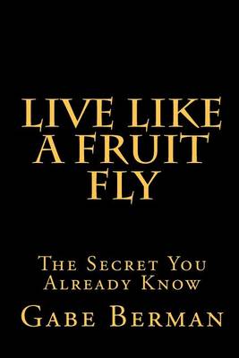 Book cover for Live Like a Fruit Fly