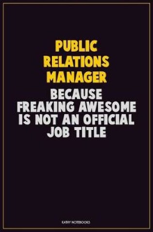 Cover of Public Relations Manager, Because Freaking Awesome Is Not An Official Job Title