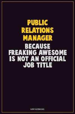 Book cover for Public Relations Manager, Because Freaking Awesome Is Not An Official Job Title