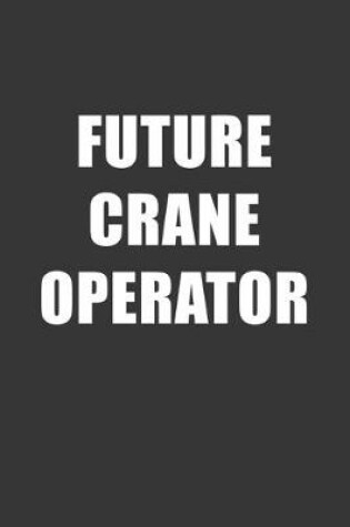 Cover of Future Crane Operator Notebook