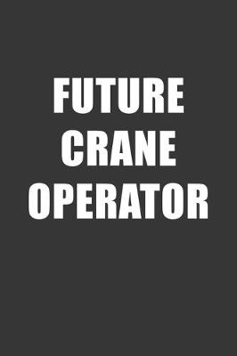 Book cover for Future Crane Operator Notebook