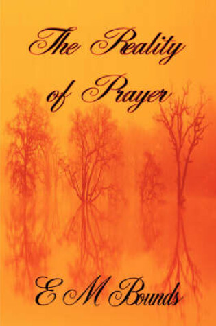 Cover of The Reality of Prayer (E M Bounds Christian Classics)