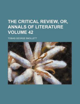 Book cover for The Critical Review, Or, Annals of Literature Volume 42