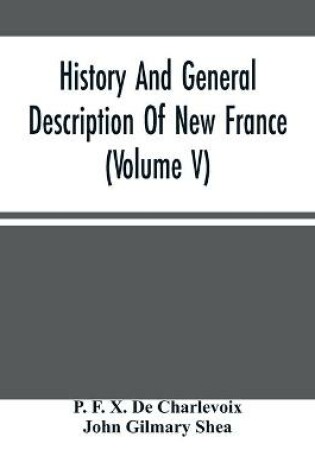 Cover of History And General Description Of New France (Volume V)