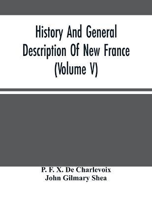 Book cover for History And General Description Of New France (Volume V)