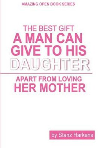 Cover of The Best Gift A Man Can Give To His Daughter Apart From Loving Her Mother