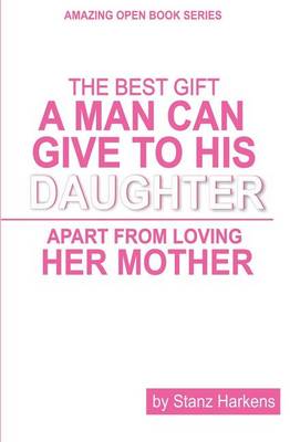 Book cover for The Best Gift A Man Can Give To His Daughter Apart From Loving Her Mother