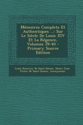 Cover of Memoires Complets Et Authentiques ...