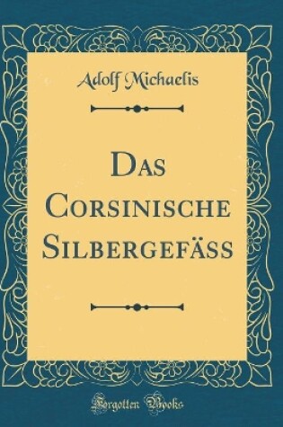 Cover of Das Corsinische Silbergefäss (Classic Reprint)