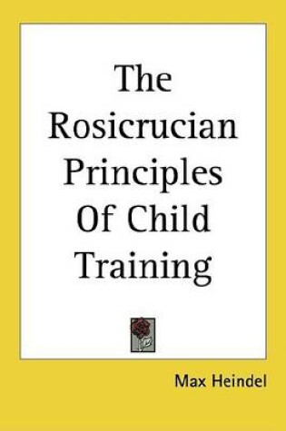 Cover of The Rosicrucian Principles of Child Training