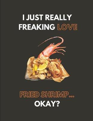 Book cover for I Just Really Freaking Love Fried Shrimp... Okay?