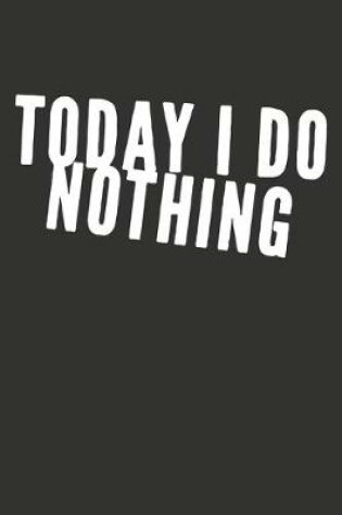 Cover of Today I Do Nothing