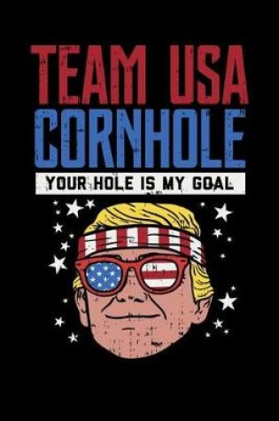 Cover of Team USA Cornhole Your Hole Is My Goal