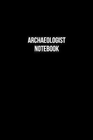 Cover of Archaeologist Notebook - Archaeologist Diary - Archaeologist Journal - Gift for Archaeologist