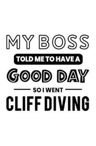 Cover of My Boss Told Me to Have a Good Day So I Went Cliff Diving