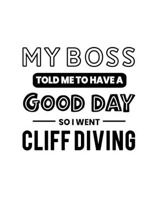 Book cover for My Boss Told Me to Have a Good Day So I Went Cliff Diving