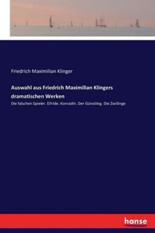 Cover of Auswahl aus Friedrich Maximilian Klingers dramatischen Werken