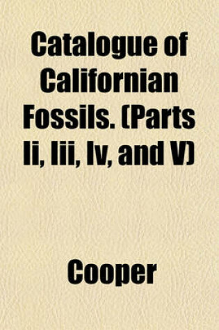 Cover of Catalogue of Californian Fossils. (Parts II, III, IV, and V)