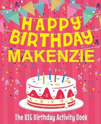 Book cover for Happy Birthday Makenzie - The Big Birthday Activity Book