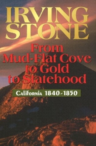 Cover of From Mud-Flat Cove to Gold to Statehood: California 1840-1850