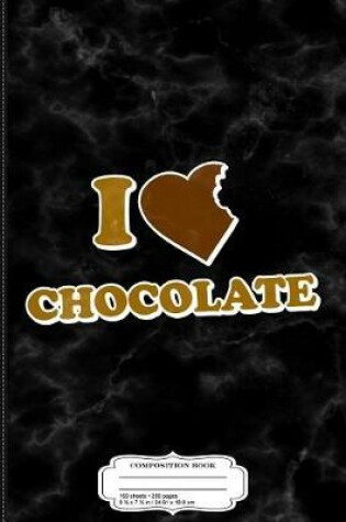 Cover of I Love Chocolate Composition Notebook