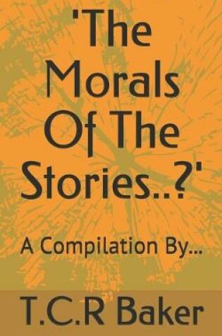 Cover of 'The Morals Of The Stories..?'