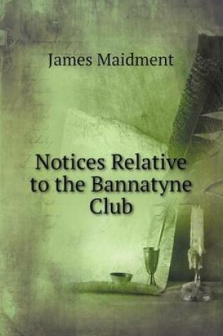 Cover of Notices Relative to the Bannatyne Club