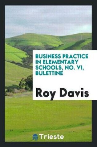 Cover of Business Practice in Elementary Schools, No. VI, Bulettine