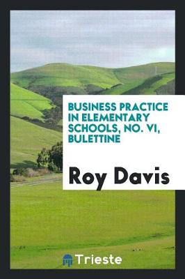 Book cover for Business Practice in Elementary Schools, No. VI, Bulettine