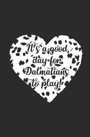 Cover of It's A Good Day For Dalmatians To Play