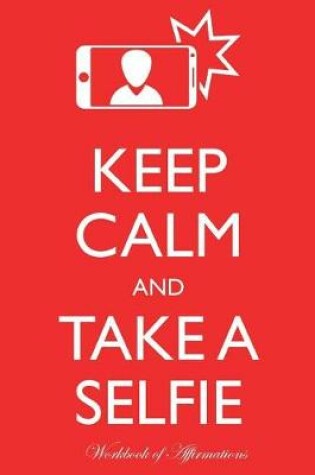 Cover of Keep Calm Take a Selfie Workbook of Affirmations Keep Calm Take a Selfie Workbook of Affirmations