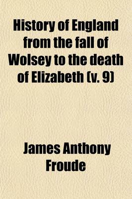 Book cover for History of England from the Fall of Wolsey to the Death of Elizabeth (Volume 9)