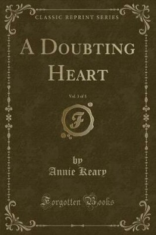 Cover of A Doubting Heart, Vol. 3 of 3 (Classic Reprint)