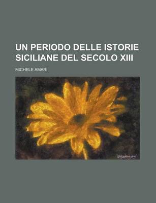 Book cover for Un Periodo Delle Istorie Siciliane del Secolo XIII