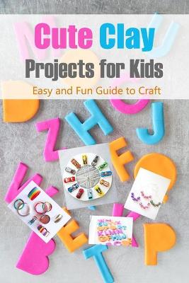 Book cover for Cute Clay Projects for Kids